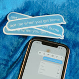 STICKER - TEXT ME WHEN YOU GET HOME