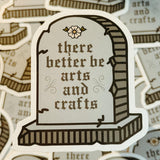STICKER - THERE BETTER BE ARTS AND CRAFTS
